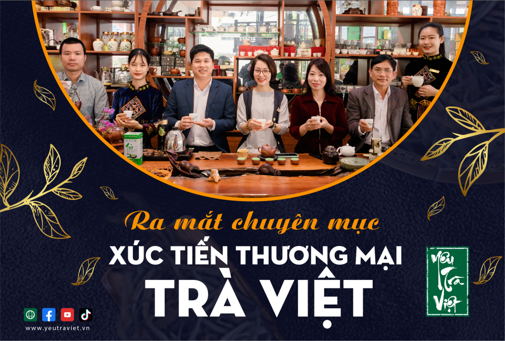 Yêu trà Việt ra mắt "Chuyên mục Xúc tiến Thương mại Trà Việt"